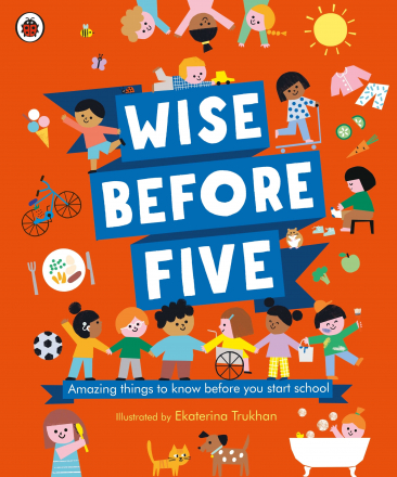 Wise Before Five : Amazing Things to Know Before You Start School Wise Before Five : Amazing Things to Know Before You Start School