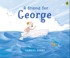 Book cover of A Friend For George by Gabriel Evans.  A dog in a boat with an oar is talking to an orange and green fish in the blue sea.