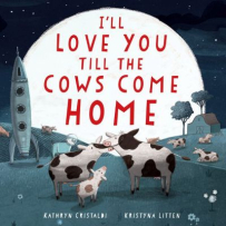 The book cover is dark like a night scene, with a large white moon taking up most of the space. The title “I’ll Love You Till the Cows Come Home” is written in red inside the moon. The moonlight shines over a paddock where two adult cows, a calf and a rocket are visible.
