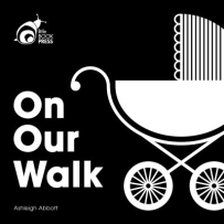 The book cover is bold black and white with the title “On Our Walk” in large white text on the left side. On the right side, an old‑fashioned pram made from geometric shapes is illustrated.