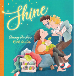 Shine book cover by Danny Parker and Ruth de Vos.  Woman sitting holding baby, man standing holding toddler looking at baby.